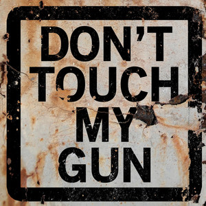 Don't Touch My Gun (Explicit)