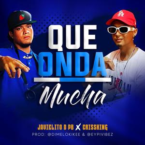 Que Onda Mucha (feat. Javielito D PB & Crissking)