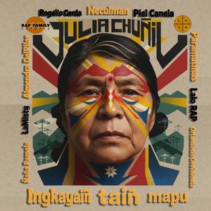 Julia Chuñil ingkayaiñ taiñ mapu (feat. Rogelio Cerda, Piel canela, Paramatmas, La Misty & otros)
