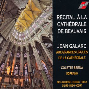 Récital à la Cathédrale de Beauvais (Jean Galard aux Grandes Orgues de la Cathédrale)