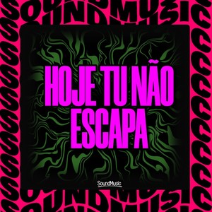 Hoje Tu Não Escapa (Explicit)