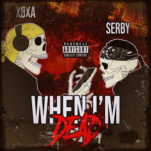 When I'm Dead (feat. Serby) [Explicit]