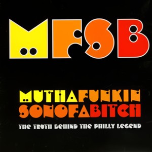 MFSB - Mutha Funkin Sonofa*****: The Truth Behind The Philly Legend