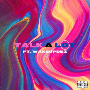 Talk A Lot(feat. Wakeupdez) (Explicit)
