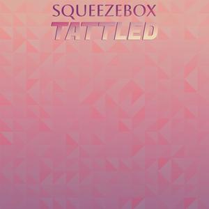 Squeezebox Tattled