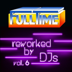 Fulltime, Vol. 6 (Reworked by DJs)