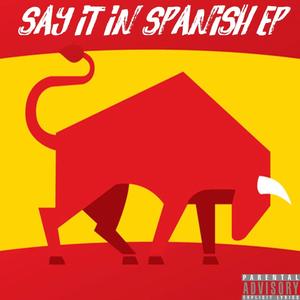 Say It In Spanish (Explicit)