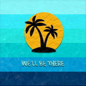 We'll Be There