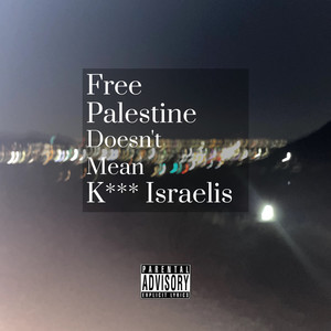 Free Palestine Doesn't Mean Hurt Israelis (Explicit)
