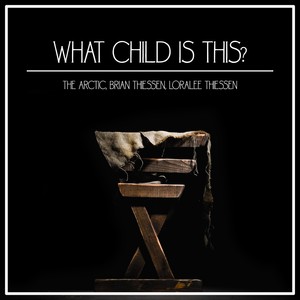 What Child Is This?(feat. Brian Thiessen & Loralee Thiessen)