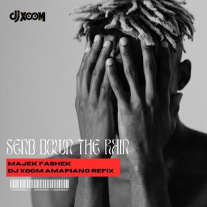 Send Down the Rain Majek fashek (DJ Xoom Amapiano Refix)