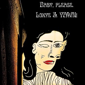 Baby, please. (Lokye & YAWNi)