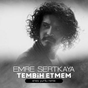 Tembih Etmem (feat. Emre Sertkaya) [Remix]