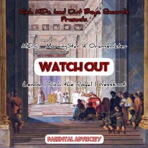 Watch Out (feat. OrangeWater, Lemm, Rich_THE_Royale & Wesknot) (Explicit)