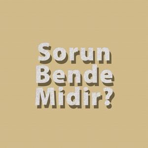 Sorun Bende Midir?