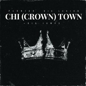 Chi (Crown) Town (feat. Big Legion & Big Jumps) [Explicit]