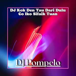 DJ Kok Den Tau Dari Dulu Co Iko Sifaik Tuan - Inst