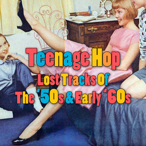 Teenage Hop - Lost Tracks Of The '50S