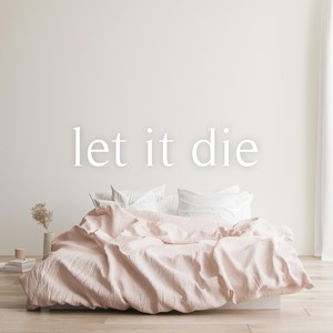 Let It Die (Explicit)