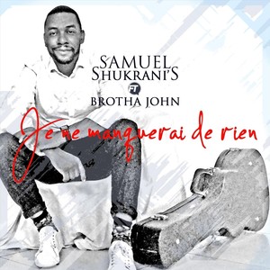 Je ne manquerai de rien (feat. Brotha John)