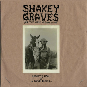 Shakey Graves And The Horse He Rode In On (Nobody's Fool and The Donor Blues EP) [Explicit]