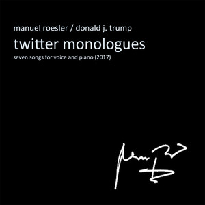 Twitter Monologues - Seven Songs by Donald J. Trump