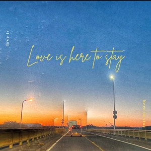 Love Is Here To Stay