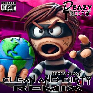 Clean And Dirty -1900RUGRAT (REMIX) [Explicit]