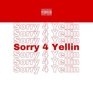 Sorry 4 Yellin (Explicit)