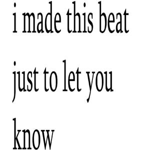 i made this beat just to let you know