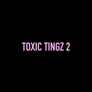 Toxic Tingz 2 (Explicit)