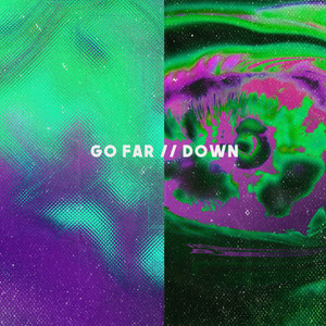 go far // down