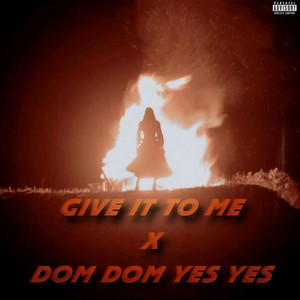 Give It To Me x Dom Dom Yes Yes (Explicit)