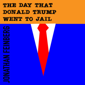 The Day That Donald Trump Went to Jail