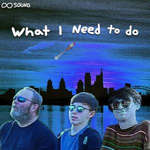 What I Need To Do (feat. Infinite Sound)