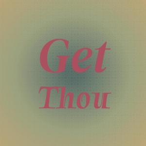 Get Thou