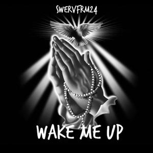 Wake Me Up (feat. Swervfrm24) [Explicit]