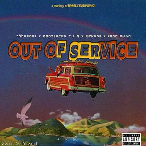 OUT OF SERViCE! (feat. GOODLUCKY C.A.N, Wavy 02 & Yung Mayo)