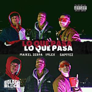 Lo que pasa (feat. Maikel Zerpa, Samyez & Imlexlocomillonary) (Explicit)