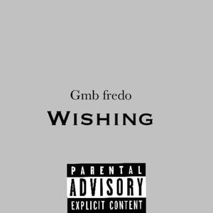 Gmb Fredo - Wishing (Explicit)