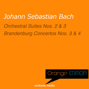 Orange Edition - Bach: Orchestral Suites Nos. 2, 3 & Brandenburg Concertos Nos. 3, 4