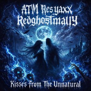 Kisses from the unnatrual (feat. ATM res yaxx)