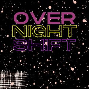 Overnight Shift (Explicit)