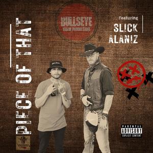 Piece Of That (feat. Slick Alaniz) [Explicit]