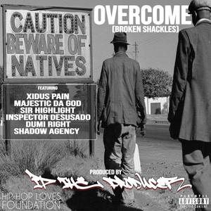 Overcome (Broken Shackles) (feat. Shadow Agency, Xidus Pain, Sir Highlight, Inspector Desusado, Dumi Right & Majestic Da God) (Explicit)