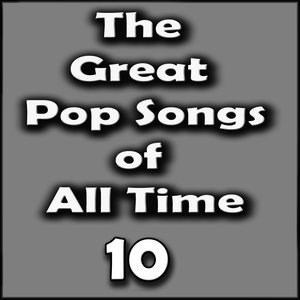 The Great Pop Songs of All Time, Vol. 10