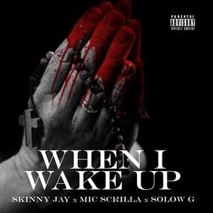 When I Wake Up (feat. Skinny Jay & Solow G) [Explicit]