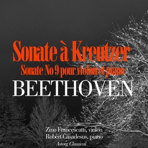 Beethoven : Sonate No. 9 pour violon et piano en la majeur, Op. 47 (Sonate à Kreutzer)