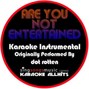 Karaoke All Hits - Are You Not Entertained (Originally Performed By Dot Rotten) (Instrumental Version)