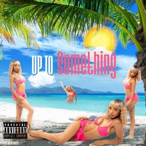 Up To Something (Explicit)